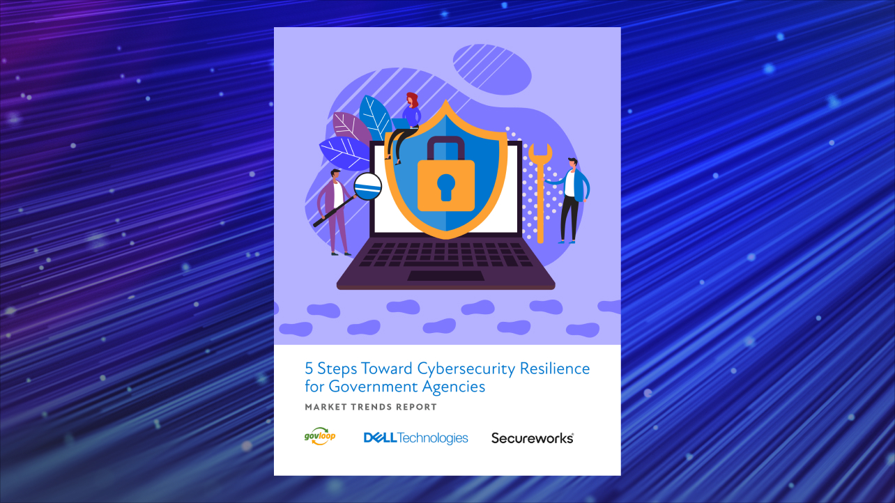 5 Steps Toward Cybersecurity Resilience For Government Agencies ...